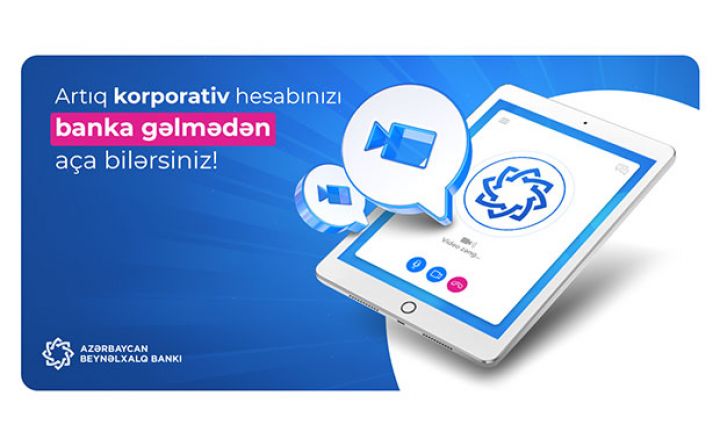 Sahibkarlar Beynəlxalq Banka gəlmədən məsafədən hesab aça bilər