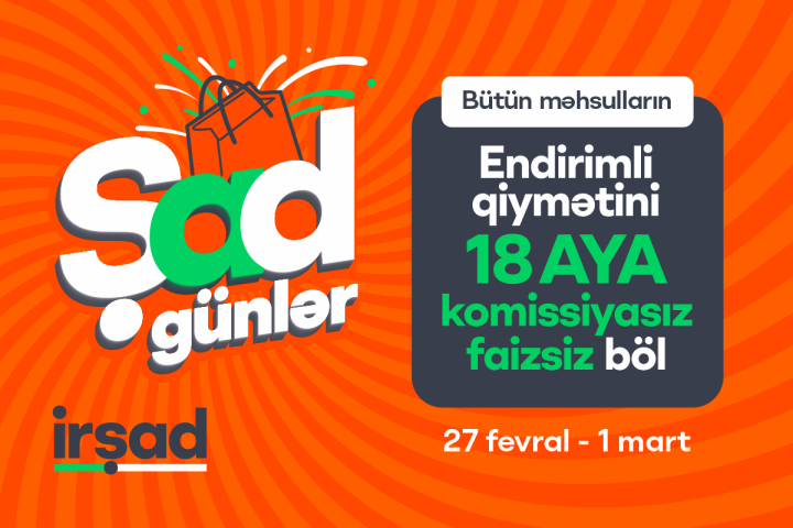 27 fevraldan 1 marta qədər -  Endirimli qiymətlər faizsiz və komissiyasız 18 aya bölünəcək